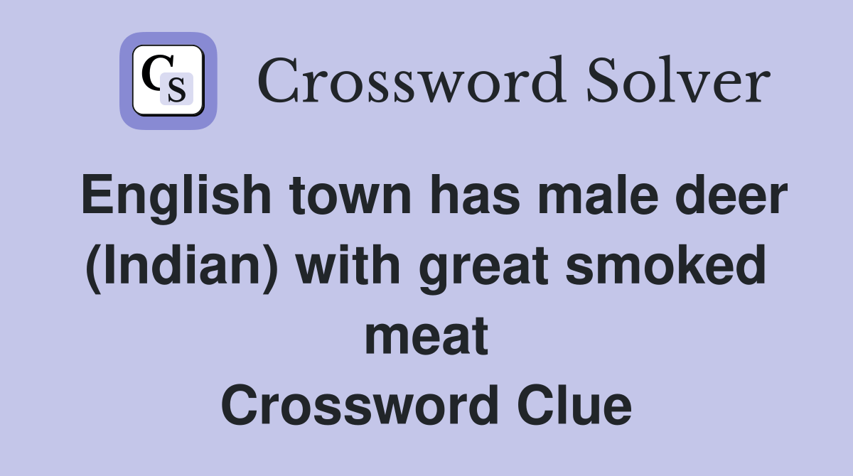 English town has male deer (Indian) with great smoked meat Crossword